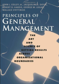 John L. Colley Jr., Jacqueline L. Doyle, Robert D. Hardie, George W. Logan, Wallace Stettinius — Principles of General Management: The Art and Science of Getting Results Across Organizational Boundaries
