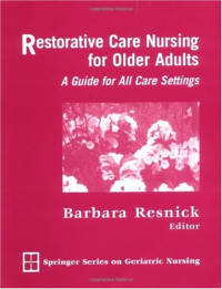 Barbara Resnick PhD  CRNP  FAAN — Restorative Care Nursing for Older Adults: A Guide for All Care Settings (Springer Series on Geriatric Nursing)