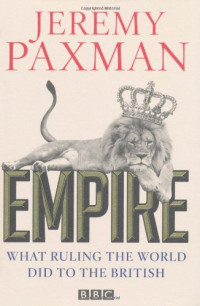 Jeremy Paxman — Empire: What Ruling the World Did to the British