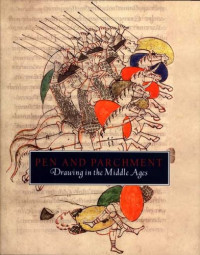 Melanie Holcomb, Lisa Bessette, Barbara Drake Boehm, Evelyn M. Cohen, Kathryn Gerry, Ludovico V. Geymonat, Aden Kumler, Lawrence Nees, Wendy A. Stein, Faith Wallis, Karl Whittington, Elizabeth Williams, Nancy Wu — Pen and Parchment: Drawing in the Middle Ages