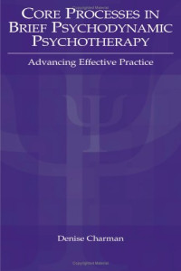 Denise P. Charman — Core Processes in Brief Psychodynamic Psychotherapy - Advancing Effective Practice