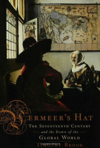 Timothy Brook — Vermeer's Hat: The Seventeenth Century and the Dawn of the Global World