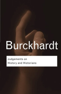 Jacob Burckhardt — Judgements on History and Historians