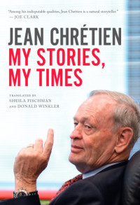 Chrétien, Jean;Fischman, Sheila;Winkler, Donald — My Stories, My Times