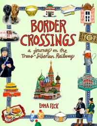 Emma Fick — Border Crossings: A Journey on the Trans-Siberian Railway