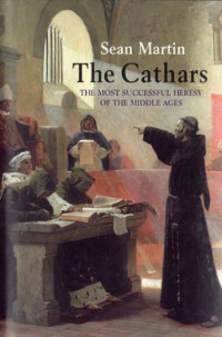 Sean Martin — The Cathars - The Most Successful Heresy of the Middle Ages (2009)