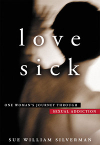 Silverman, Sue William — Love sick: one woman's journey through sexual addiction