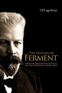 Ulf Lagerkvist — The Enigma of Ferment: From the Philosopher's Stone to the First Biochemical Nobel Prize