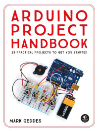 Mark Geddes — Arduino Project Handbook: 25 Practical Projects to Get You Started