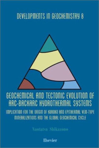 Naotatsu Shikazono (Eds.) — Geochemical and Tectonic Evolution of Arc-Backarc Hydrothermal Systems: Implication for the Origin of Kuroko and Epithermal Vein-Type Mineralizations and the Global Geochemical Cycle