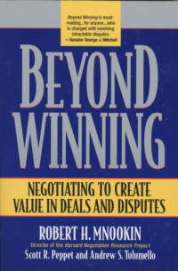 Mnookin, Robert H — Beyond winning: negotiating to create value in deals and disputes