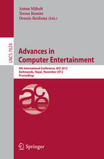 Pedro Centieiro, Teresa Romão, A. Eduardo Dias (auth.), Anton Nijholt, Teresa Romão, Dennis Reidsma (eds.) — Advances in Computer Entertainment: 9th International Conference, ACE 2012, Kathmandu, Nepal, November 3-5, 2012. Proceedings