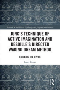 Laner Cassar — Jung's Technique of Active Imagination and Desoille's Directed Waking Dream Method: Bridging the Divide
