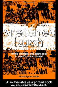 Stuart Tyson Smith — Wretched Kush. Ethnic Identy in Egypt's Nubian Empire