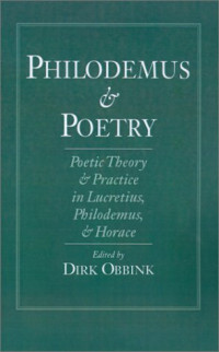 Dirk Obbink — Philodemus and Poetry: Poetic Theory and Practice in Lucretius, Philodemus and Horace