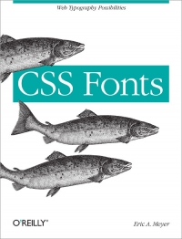 Eric A. Meyer — CSS Fonts: Web Typography Possibilities