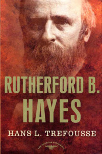Hans L. Trefousse; Arthur M. Schlesinger Jr. — Rutherford B. Hayes: The American Presidents Series: The 19th President, 1877-1881