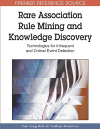 Yun Sing Koh, Nathan Rountree — Rare Association Rule Mining and Knowledge Discovery: Technologies for Infrequent and Critical Event Detection (Advances in Data Warehousing and Mining (Adwm) Book)