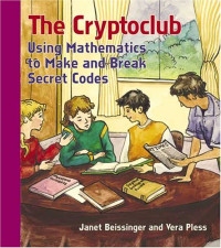 Janet Beissinger, Vera Pless — The Cryptoclub Workbook: Using Mathematics to Make and Break Secret Codes