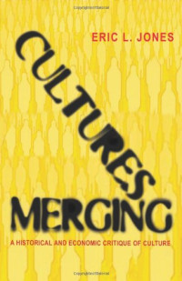 Eric L. Jones — Cultures Merging - A Historical and Economic Critique of Culture.