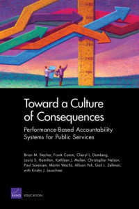 Brian M. Stecher, Frank Camm, Cheryl L. Damberg, Laura S. Hamilton, Kathleen J. Mullen — Toward a Culture of Consequences: Performance-Based Accountability Systems for Public Services
