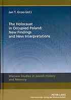 Gross, Jan Tomasz (Editor) — The Holocaust in occupied Poland : new findings and new interpretations