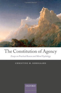 Christine M. Korsgaard — The Constitution of Agency: Essays on Practical Reason and Moral Psychology