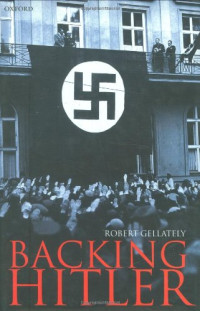 Robert Gellately — Backing Hitler: Consent and Coercion in Nazi Germany