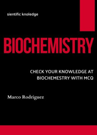 Marco Rodríguez — BIOCHEMISTRY : CHECK YOUR KNOWLEDGE AT BIOCHEMISTRY WITH MCQ (FRESH MAN)