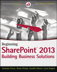 Amanda Perran, Shane Perran, Jennifer Mason, Laura Rogers — Beginning SharePoint 2013: Building Business Solutions