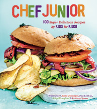 Will Bartlett, Katie Dessinger, Paul Kimball, Abigail Langford, Anthony Spears — Chef Junior : 100 Super Delicious Recipes by Kids for Kids!