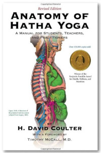 David H. Coulter — Anatomy of Hatha Yoga: A Manual for Students, Teachers, and Practitioners