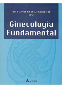 JOSE CARLOS DE JESUS CONCEIÇAO — GINECOLOGIA FUNDAMENTAL