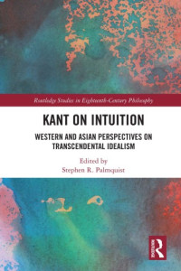 Stephen R. Palmquist (Editor) — Kant on Intuition: Western and Asian Perspectives on Transcendental Idealism