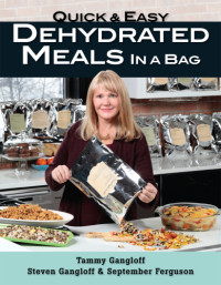 Tammy Gangloff;Steven Gangloff;September Ferguson — Quick and Easy Dehydrated Meals in a Bag