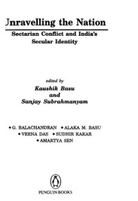 Kaushik Basu; Sanjay Subrahmanyam — Unravelling the Nation: Sectarian Conflict and India's Secular Identity