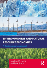 Jonathan M. Harris, Brian Roach — Environmental and Natural Resource Economics: A Contemporary Approach