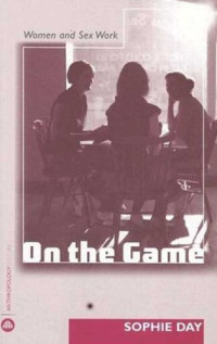 Sophie Day — On the Game - Women and Sex Work (Anthropology, Culture and Society)