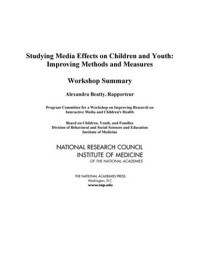 Program Committee for a Workshop on Improving Research on Interactive Media and Children's Heal — Studying Media Effects on Children and Youth: Improving Methods and Measures, Workshop Summary