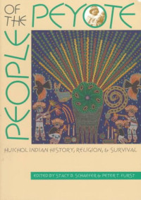 Stacy B. Schaefer, Peter T. Furst — People of the Peyote: Huichol Indian History, Religion, and Survival