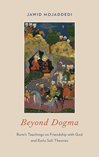 Jawid Mojaddedi — Beyond dogma : Rumi’s teachings on friendship with God and early Sufi theories