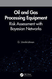 Unnikrsnan, G — Oil and Gas Processing Equipment: Risk Assessment with Bayesian Networks
