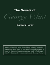 Barbara Hardy — The Novels of George Eliot: A Study in Form