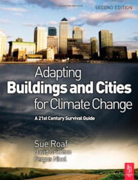 Sue Roaf PhD, David Crichton, Fergus Nicol — Adapting Buildings and Cities for Climate Change, Second Edition: A 21st Century Survival Guide