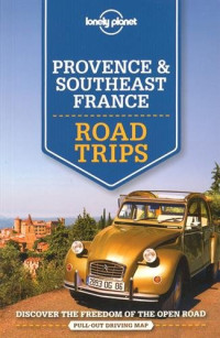 Lonely Planet, Oliver Berry, Gregor Clark, Emilie Filou, Donna Wheeler, Nicola Williams — Lonely Planet Provence & Southeast France Road Trips