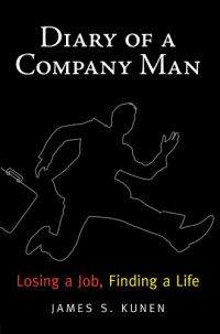 Kunen, James S — Diary of a Company Man: Losing a Job, Finding a Life