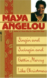 Maya Angelou — Singin' and Swingin' and Gettin' Merry Like Christmas
