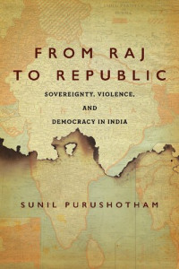 Sunil Purushotham — From Raj to Republic: Sovereignty, Violence, and Democracy in India
