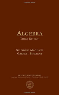 Saunders Mac Lane, Garrett Birkhoff — Algebra: Third Edition