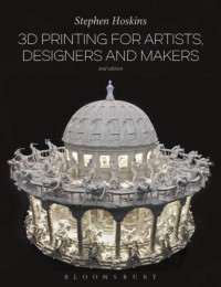 Stephen Hoskins — 3D Printing for Artists, Designers and Makers